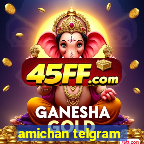 amichan telgram